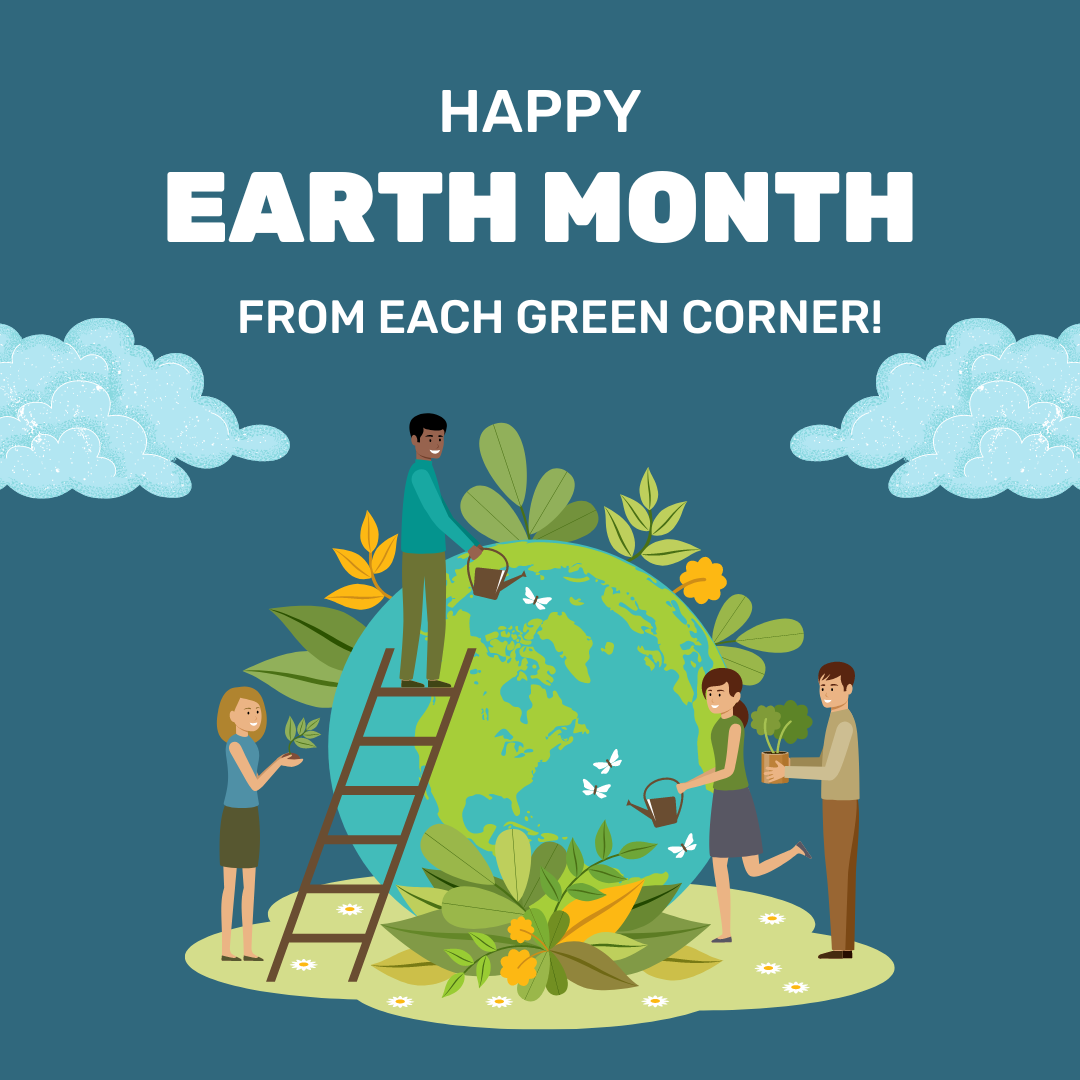 It’s Earth Month! How YOU can help Each Green Corner